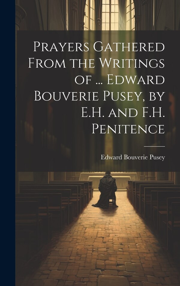 Prayers Gathered From the Writings of by Edward Bouverie Pusey