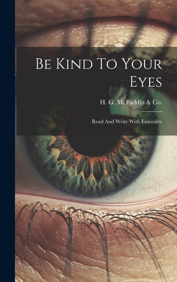 Be Kind To Your Eyes by H G McFaddin & Co, Hardcover | Indigo Chapters