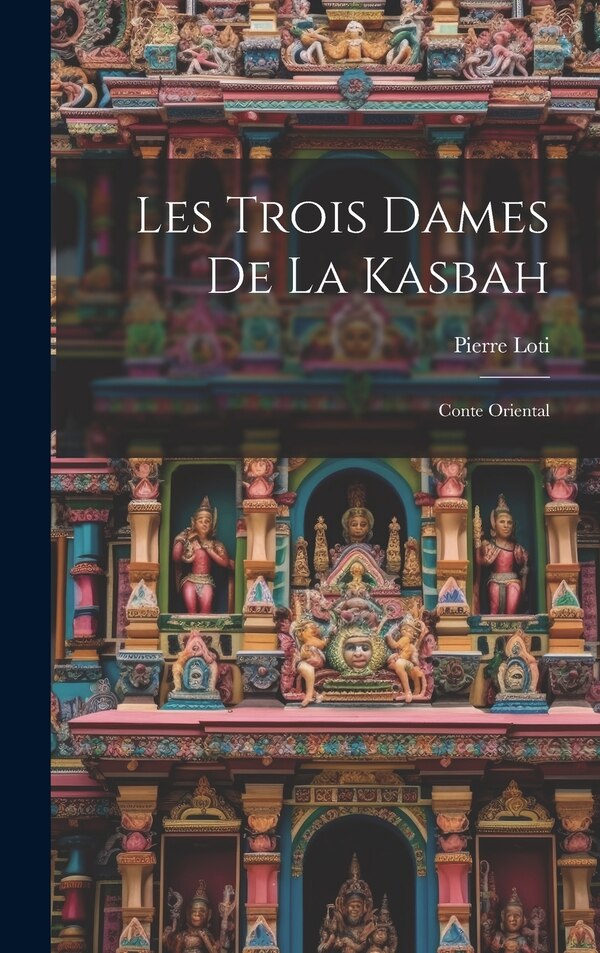 Les Trois Dames De La Kasbah by Pierre Loti, Hardcover | Indigo Chapters