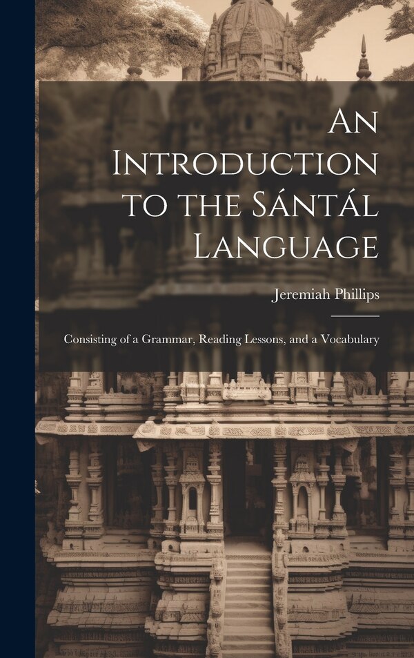 An Introduction to the Sántál Language by Jeremiah Phillips, Hardcover | Indigo Chapters