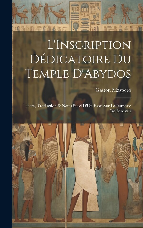 L'Inscription Dédicatoire Du Temple D'Abydos by Gaston Maspero, Hardcover | Indigo Chapters