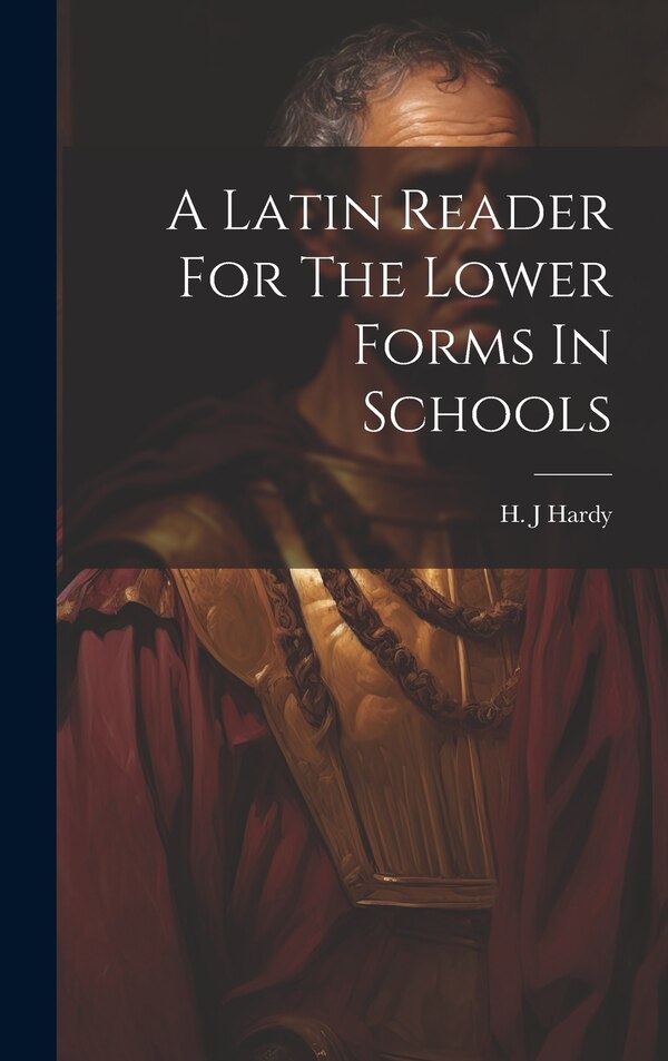 A Latin Reader For The Lower Forms In Schools by Hardy H J, Hardcover | Indigo Chapters
