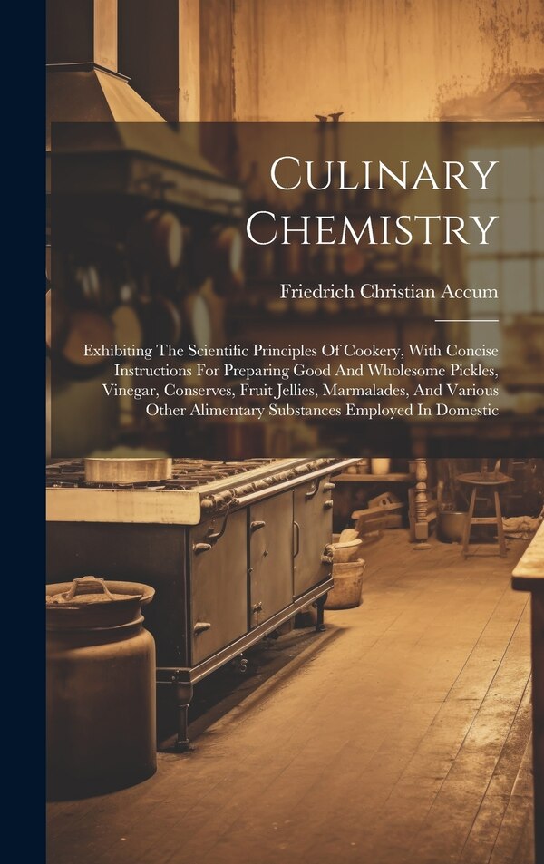 Culinary Chemistry by Friedrich Christian Accum, Hardcover | Indigo Chapters