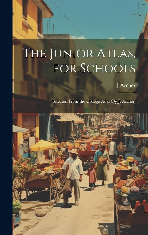 The Junior Atlas for Schools by J Archer, Hardcover | Indigo Chapters