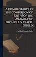 A Commentary On the Confession of Faith [Of the Assembly of Divines] Ed. by W.H. Goold by Archibald Alexander Hodge, Hardcover | Indigo Chapters