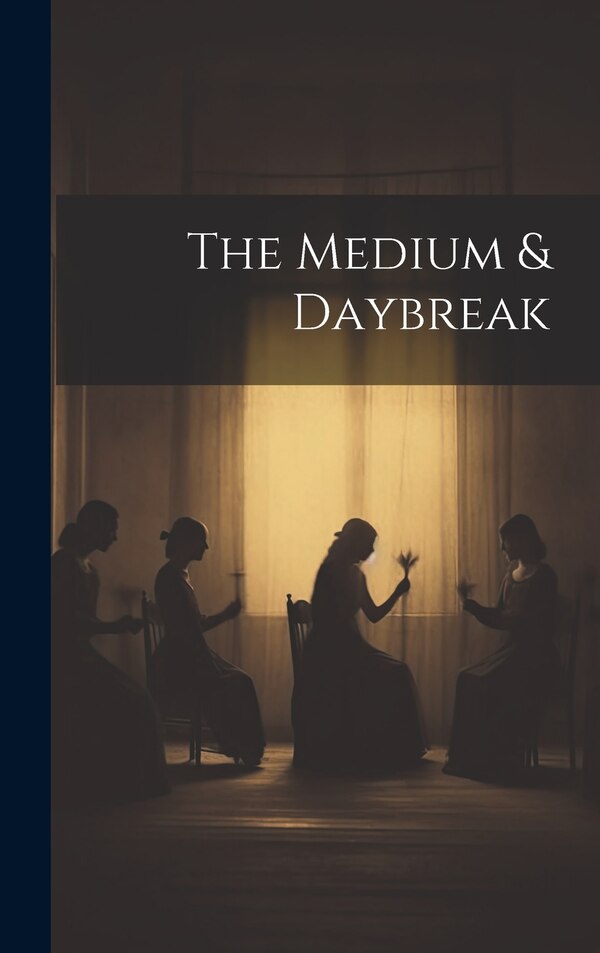 The Medium & Daybreak by Anonymous, Hardcover | Indigo Chapters