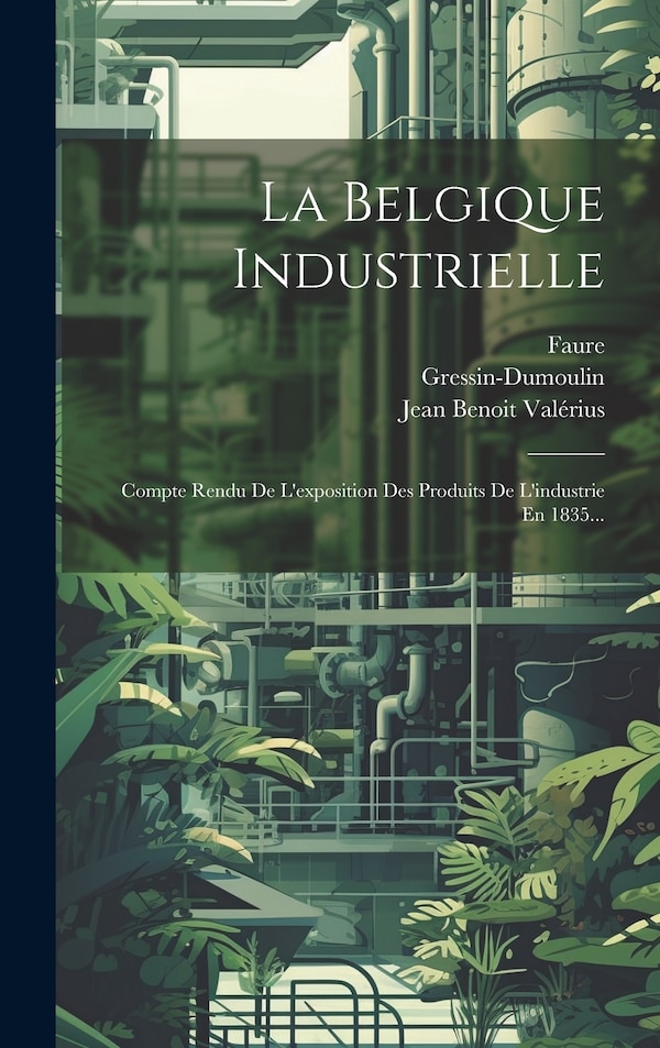 La Belgique Industrielle by Gressin-Dumoulin, Hardcover | Indigo Chapters