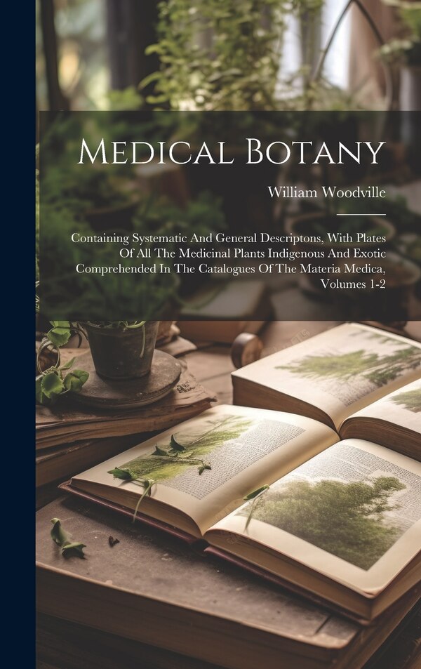 Medical Botany by William Woodville, Hardcover | Indigo Chapters