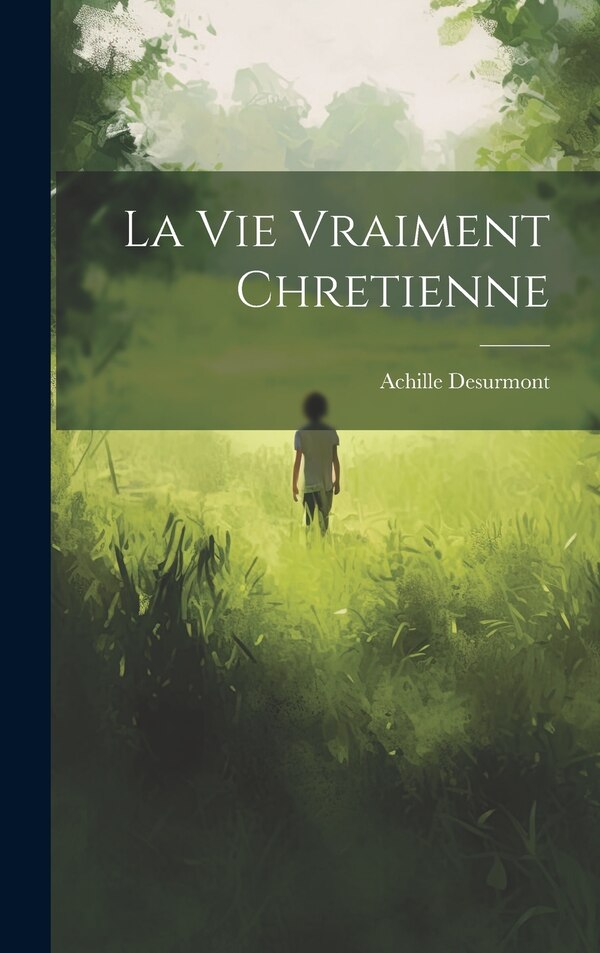 La Vie Vraiment Chretienne by Desurmont Achille, Hardcover | Indigo Chapters
