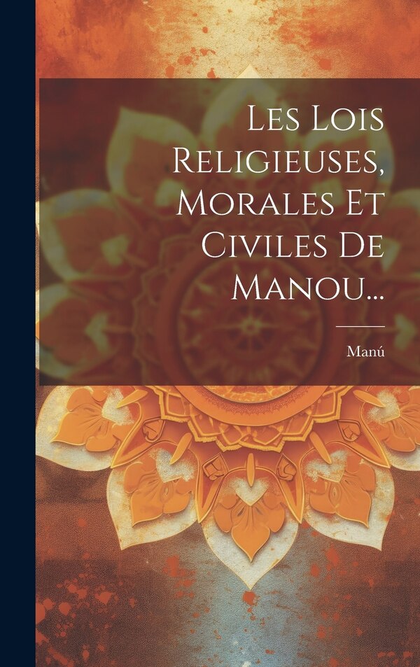 Les Lois Religieuses Morales Et Civiles De Manou. by Manú, Hardcover | Indigo Chapters