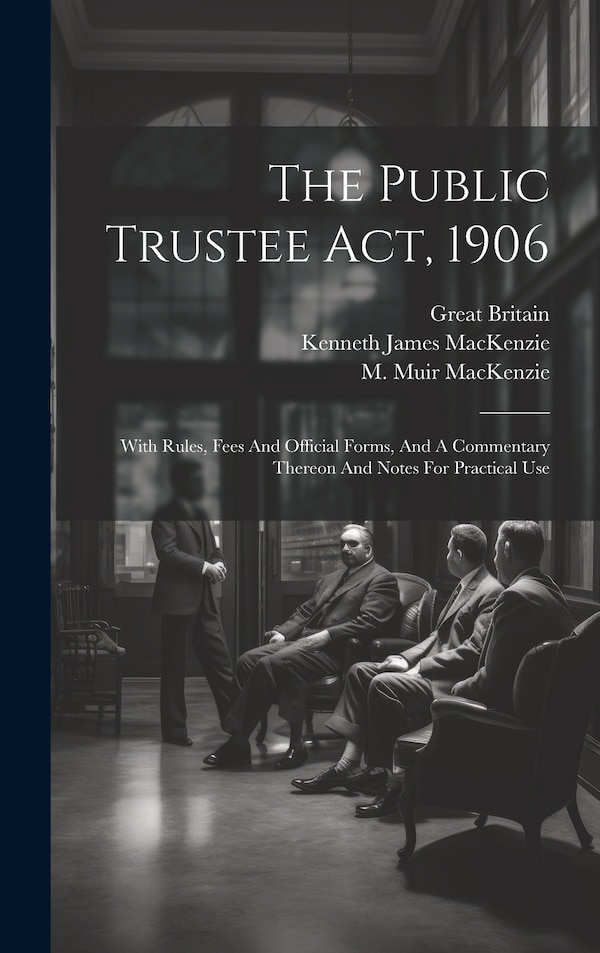 The Public Trustee Act 1906 by Great Britain, Hardcover | Indigo Chapters