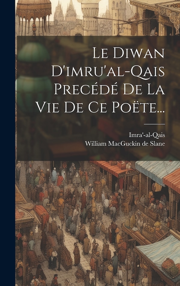 Le Diwan D'imru'al-qais Precédé De La Vie De Ce Poëte. by Imra'-al-qais, Hardcover | Indigo Chapters