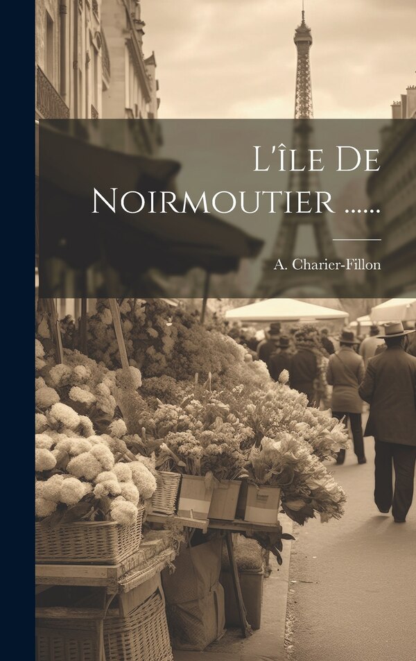 L'île De Noirmoutier by A Charier-Fillon, Hardcover | Indigo Chapters