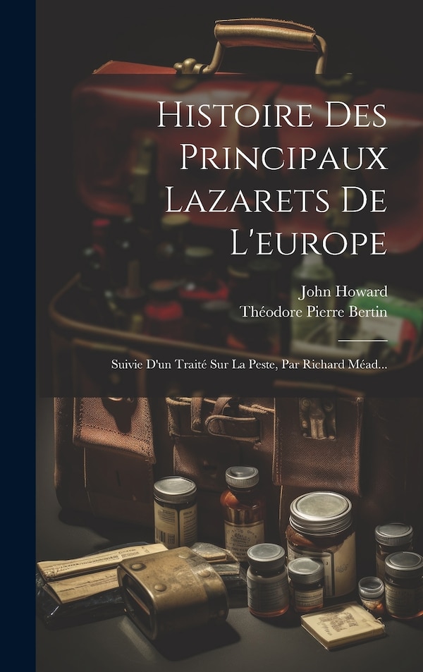 Histoire Des Principaux Lazarets De L'europe by John Howard, Hardcover | Indigo Chapters