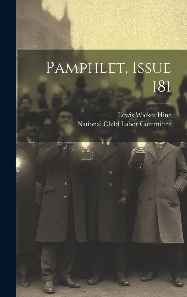 Pamphlet Issue 181 by Lewis Wickes Hine, Hardcover | Indigo Chapters