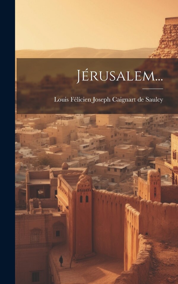 Jérusalem. by Louis Félicien Joseph Caignart De Saulc, Hardcover | Indigo Chapters