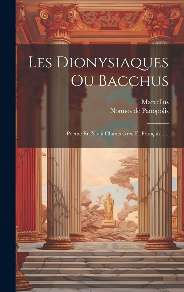 Les Dionysiaques Ou Bacchus by Nonnos de Panopolis, Hardcover | Indigo Chapters