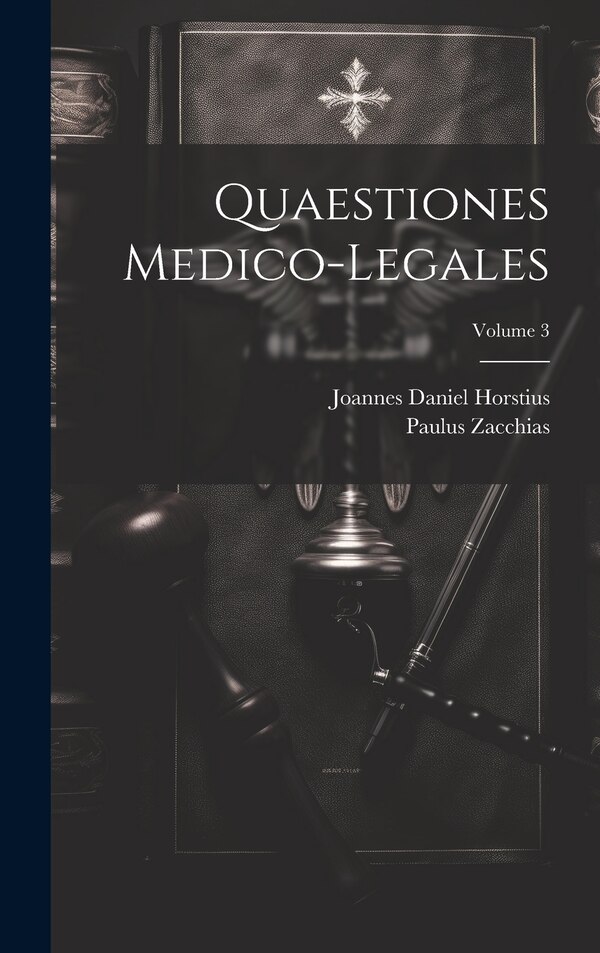 Quaestiones Medico-legales; Volume 3 by Paulus Zacchias, Hardcover | Indigo Chapters