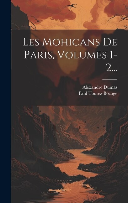 Les Mohicans De Paris Volumes 1-2. by Alexandre Dumas, Hardcover | Indigo Chapters