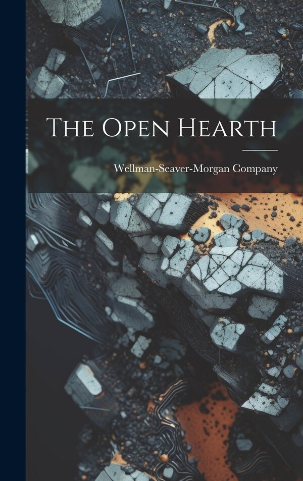 The Open Hearth by Wellman-seaver-morgan Company, Hardcover | Indigo Chapters