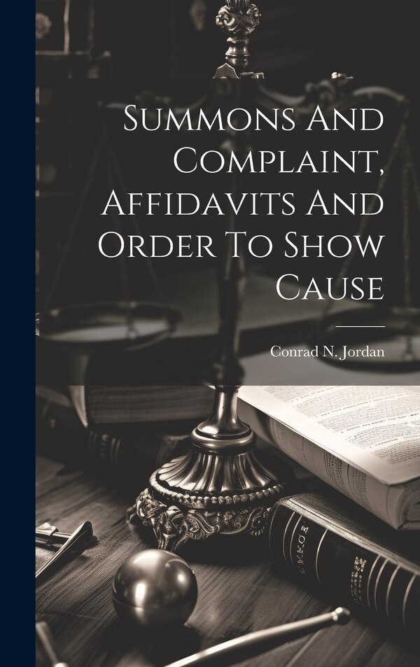 Summons And Complaint Affidavits And Order To Show Cause by Conrad N Jordan, Hardcover | Indigo Chapters