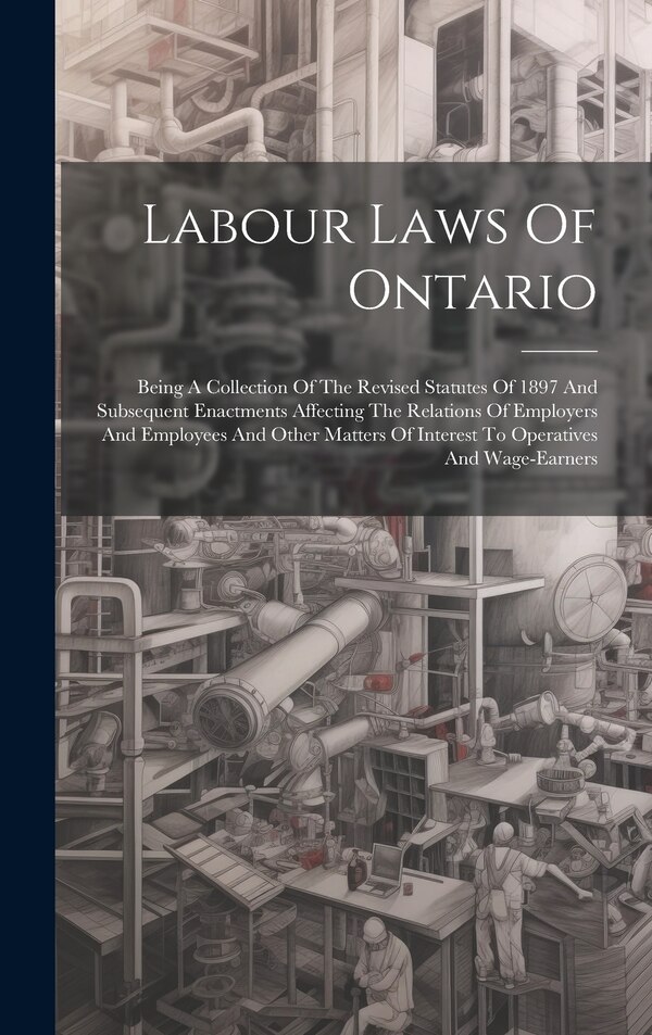 Labour Laws Of Ontario by Anonymous, Hardcover | Indigo Chapters