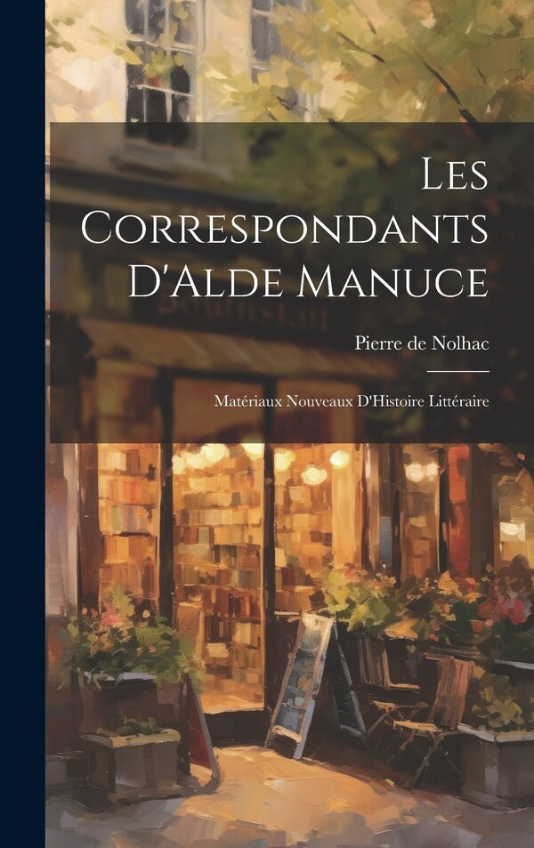 Les Correspondants D'Alde Manuce by Pierre de Nolhac, Hardcover | Indigo Chapters