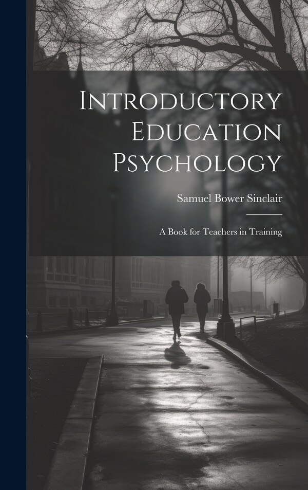 Introductory Education Psychology by Samuel Bower Sinclair, Hardcover | Indigo Chapters