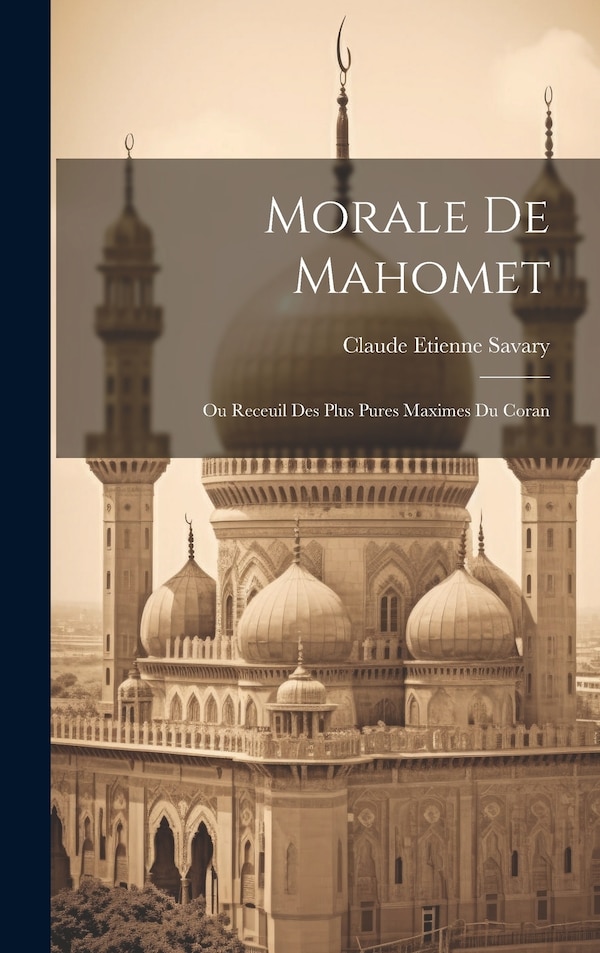 Morale De Mahomet by Claude Etienne Savary, Hardcover | Indigo Chapters