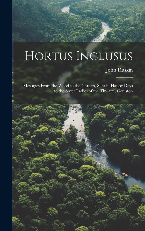 Hortus Inclusus by John Ruskin, Hardcover | Indigo Chapters