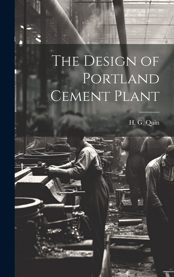 The Design of Portland Cement Plant by H G Quin, Hardcover | Indigo Chapters