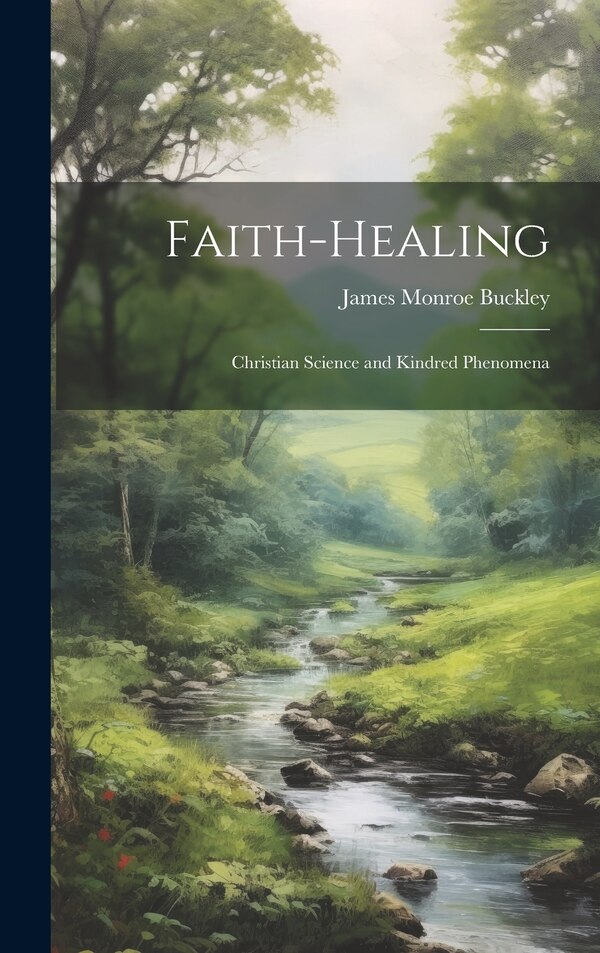 Faith-Healing by James Monroe Buckley, Hardcover | Indigo Chapters