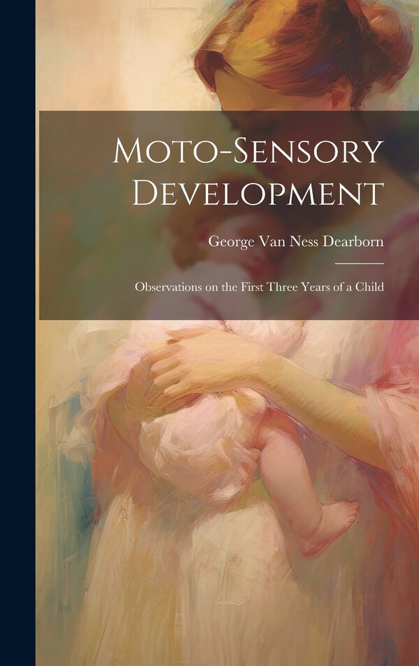 Moto-sensory Development by George Van Ness Dearborn, Hardcover | Indigo Chapters
