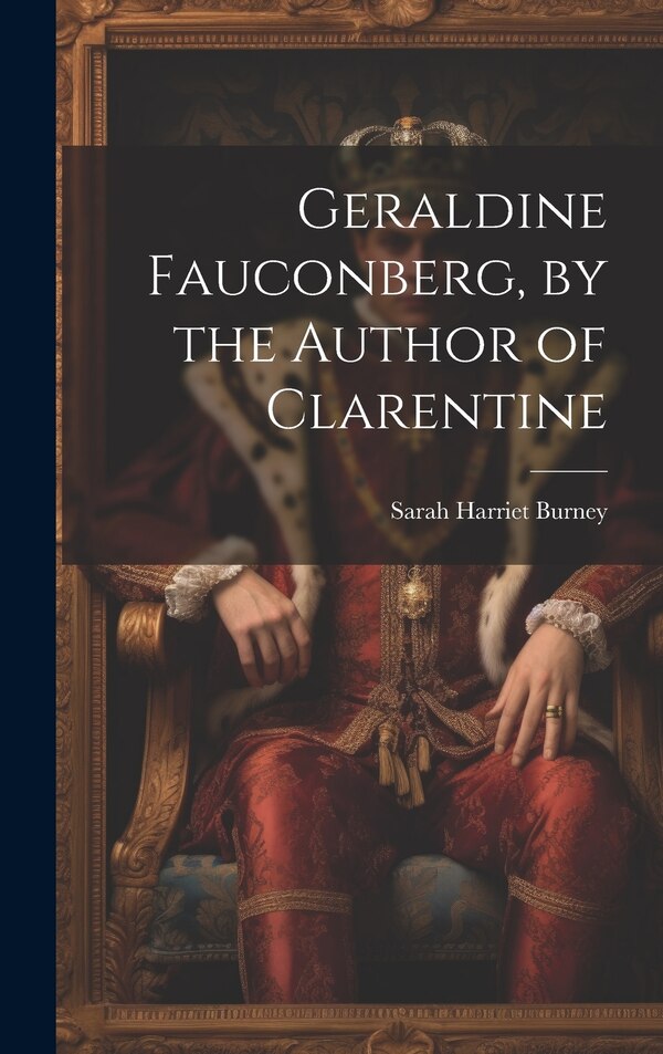 Geraldine Fauconberg by the Author of Clarentine by Sarah Harriet Burney, Hardcover | Indigo Chapters