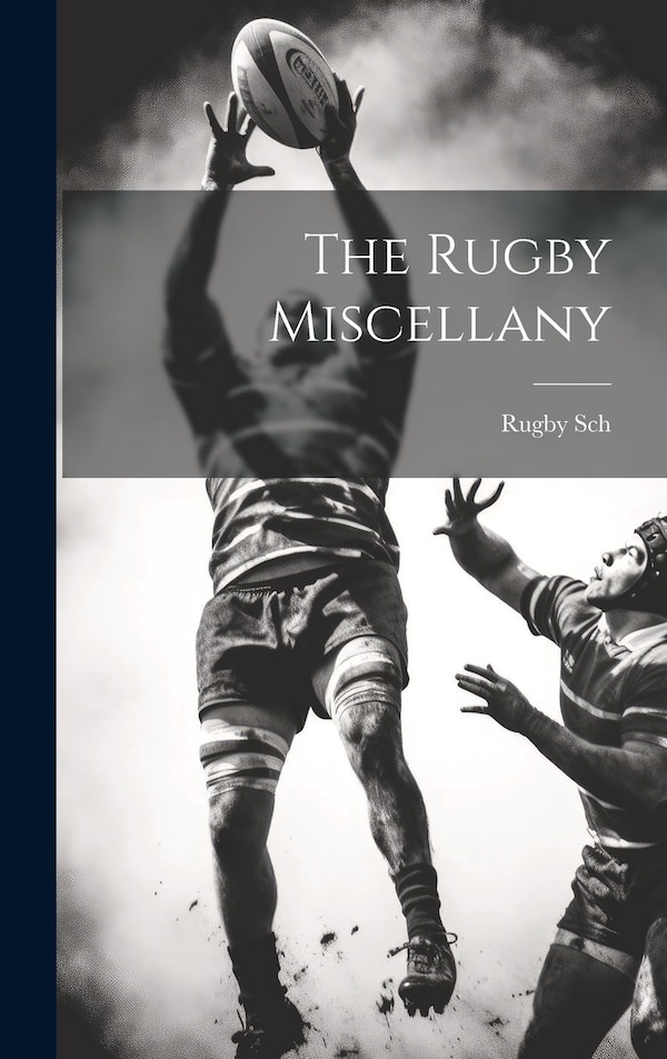 The Rugby Miscellany by Rugby Sch, Hardcover | Indigo Chapters