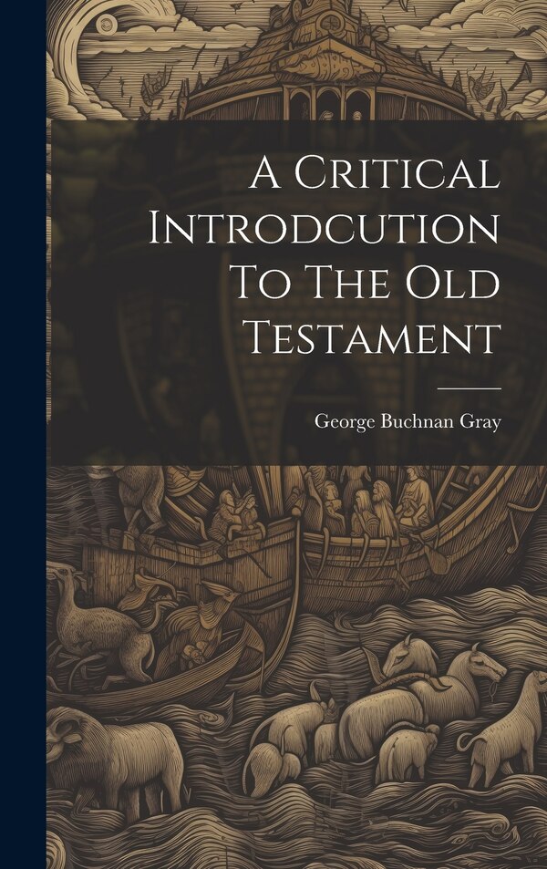 A Critical Introdcution To The Old Testament by George Buchnan Gray, Hardcover | Indigo Chapters