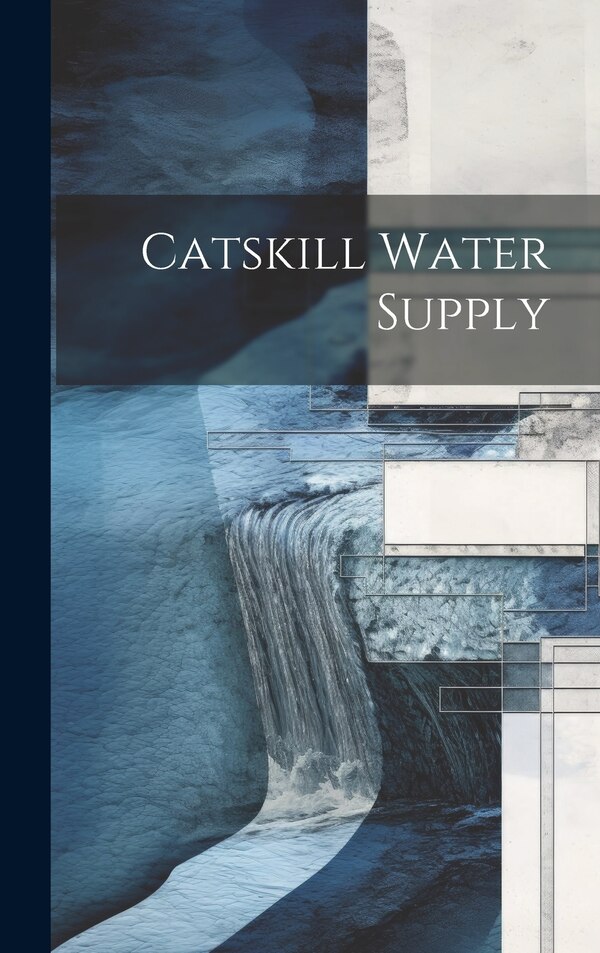 Catskill Water Supply by Anonymous, Hardcover | Indigo Chapters
