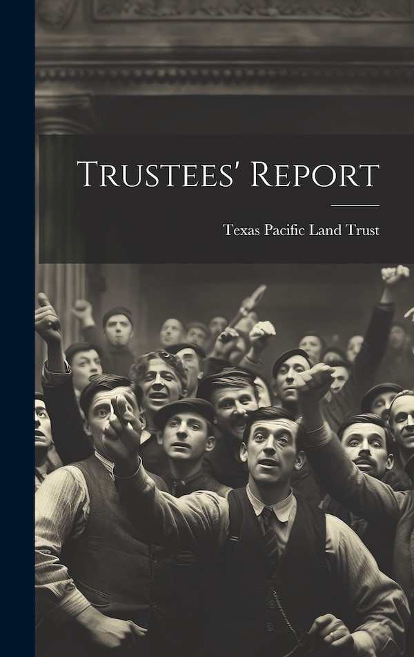 Trustees' Report by Texas Pacific Land Trust, Hardcover | Indigo Chapters