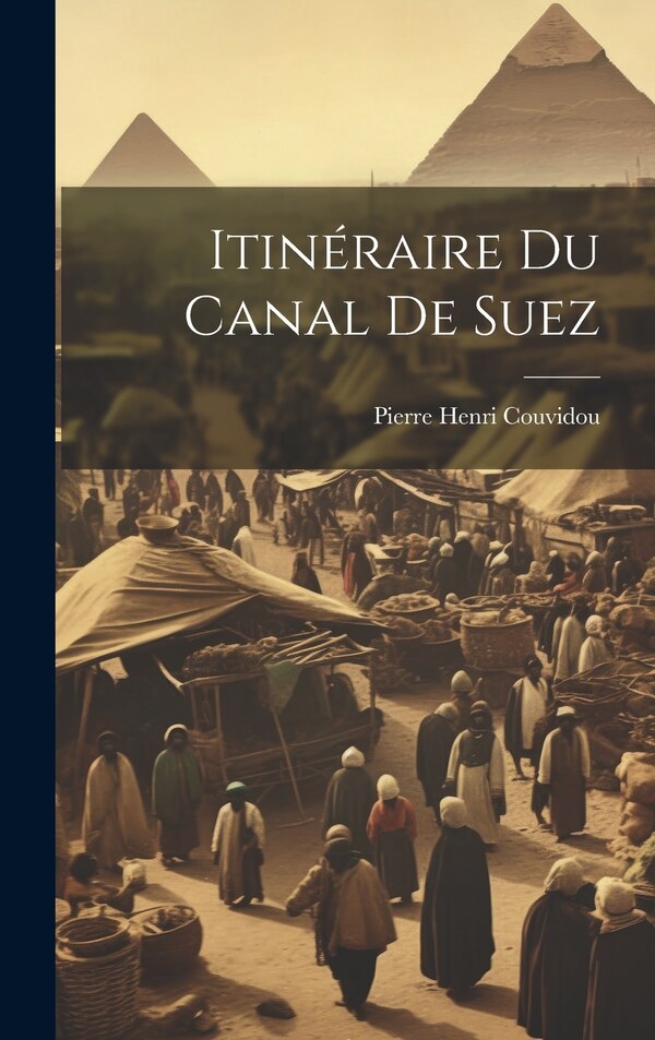 Itinéraire Du Canal De Suez by Pierre Henri Couvidou, Hardcover | Indigo Chapters
