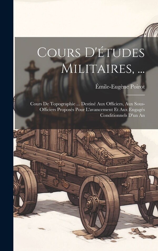 Cours D'études Militaires . by Émile-eugène Poirot, Hardcover | Indigo Chapters