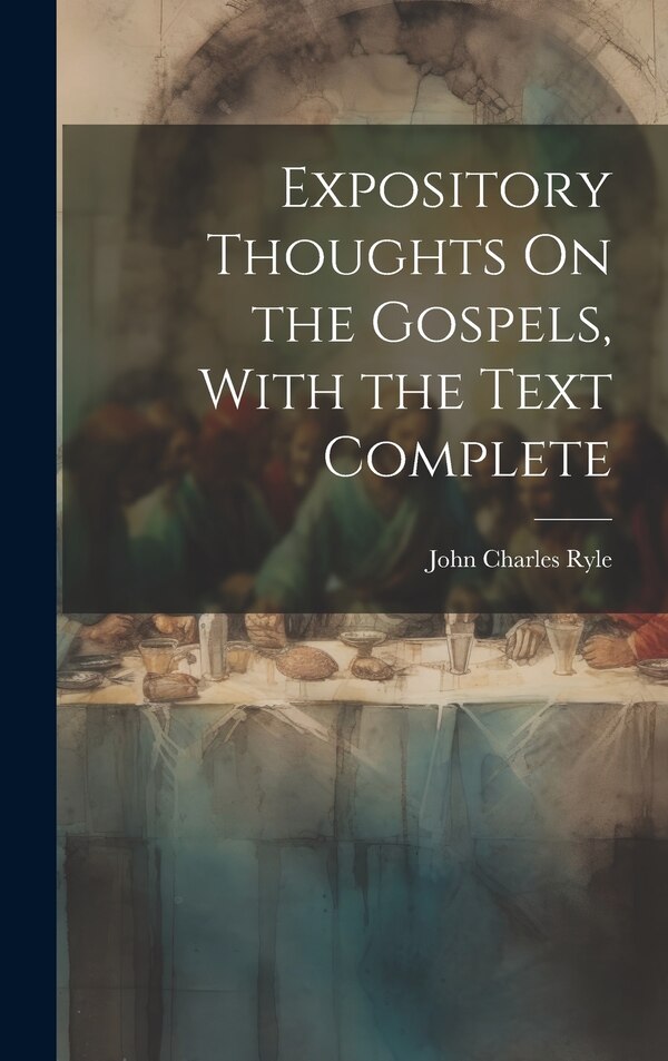 Expository Thoughts On the Gospels With the Text Complete by John Charles Ryle, Hardcover | Indigo Chapters