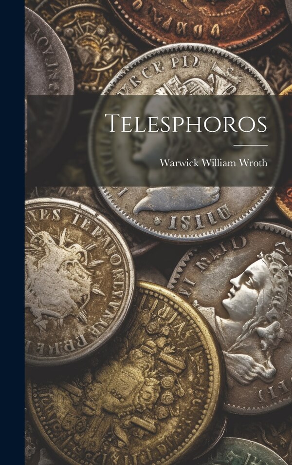 Telesphoros by Warwick William Wroth, Hardcover | Indigo Chapters