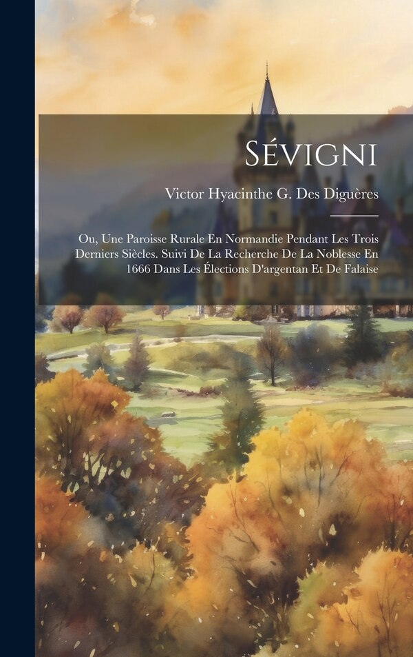 Sévigni by Victor Hyacinthe G Des Diguères, Hardcover | Indigo Chapters
