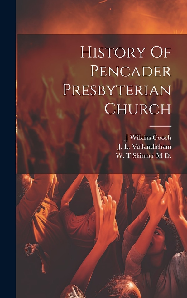 History Of Pencader Presbyterian Church by J L Vallandicham, Hardcover | Indigo Chapters