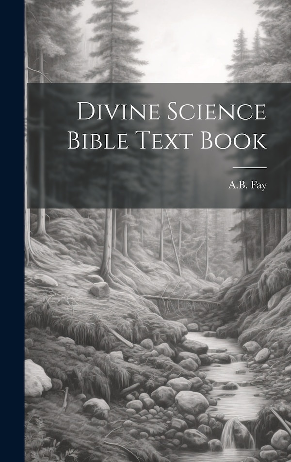 Divine Science Bible Text Book by A B Fay, Hardcover | Indigo Chapters