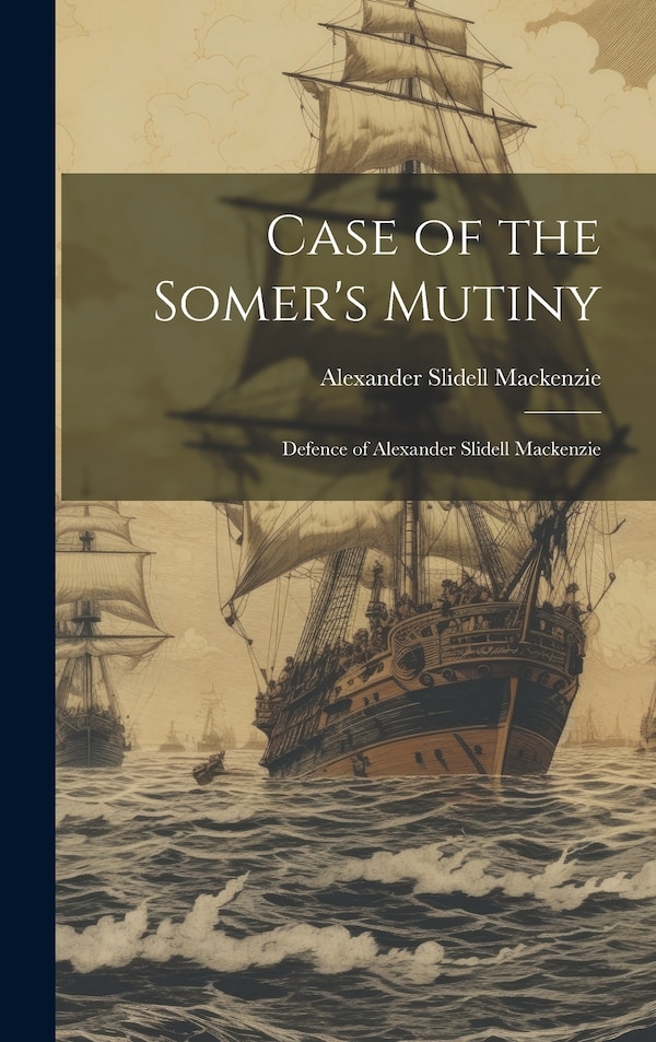Case of the Somer's Mutiny by Alexander Slidell Mackenzie, Hardcover | Indigo Chapters