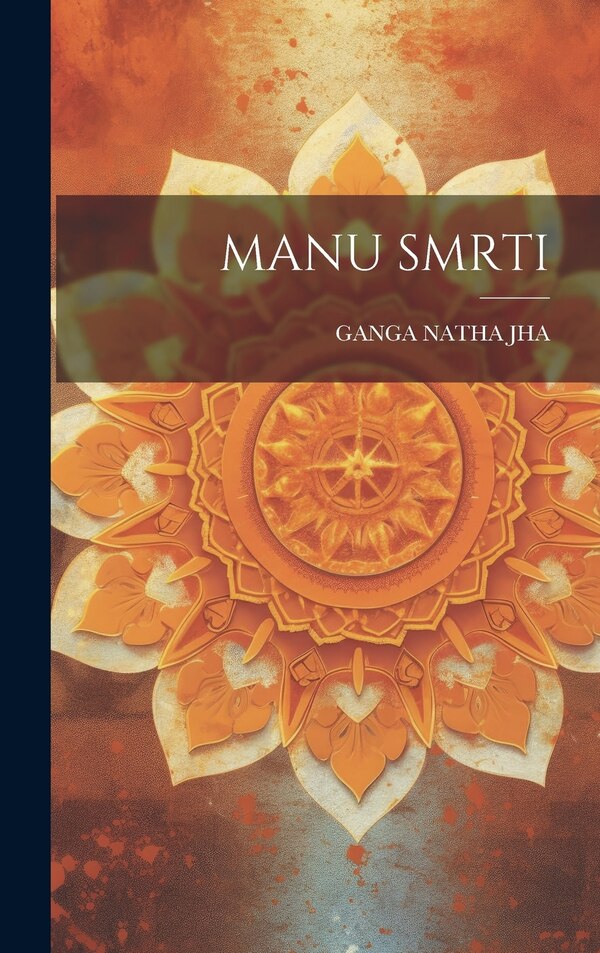 Manu Smrti by GANGA NATHA JHA, Hardcover | Indigo Chapters