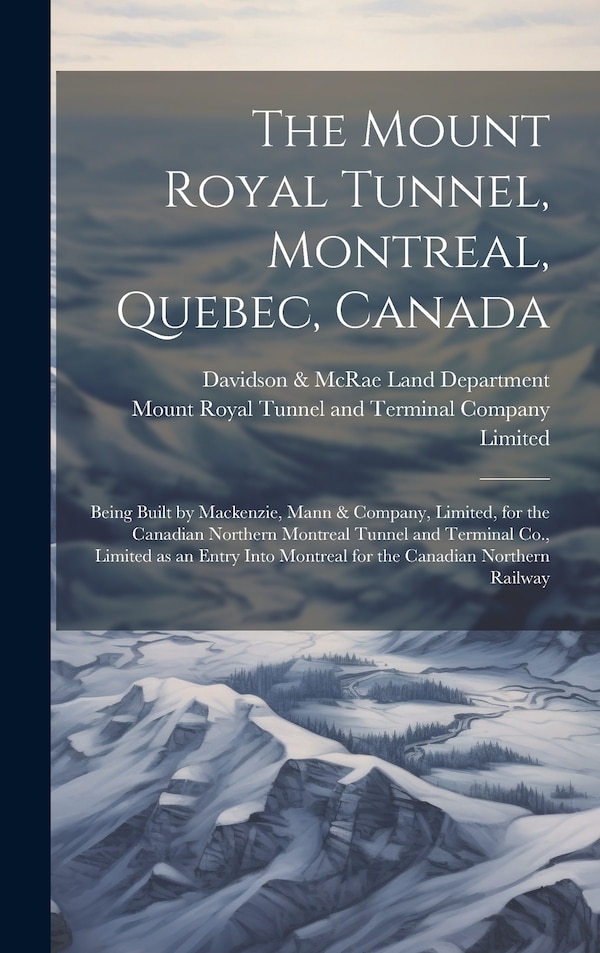 The Mount Royal Tunnel Montreal Quebec Canada by Mount Royal Tunnel and Terminal Company, Hardcover | Indigo Chapters