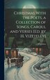 Christmas With the Poets a Collection of Songs Carols and Verses [Ed. by H. Vizetelly], Hardcover | Indigo Chapters