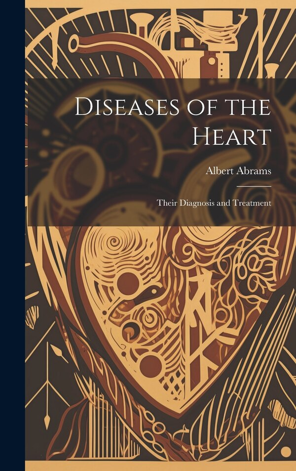 Diseases of the Heart by Albert Abrams, Hardcover | Indigo Chapters